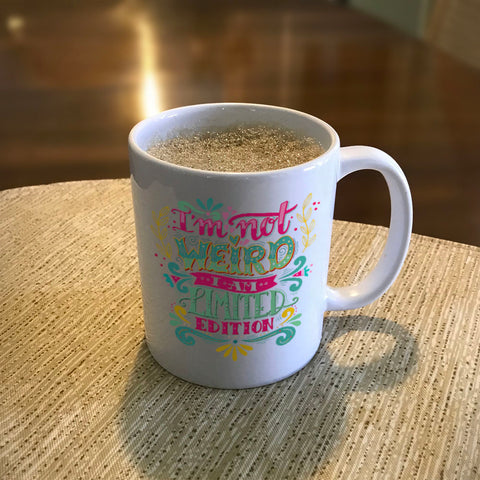 Image of Ceramic Coffee Mug I'm Not Weird I Am Limited Edition