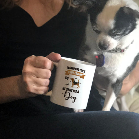 Image of Ceramic Coffee Mug I Asked God For a True Friend So He Sent Me A Dog