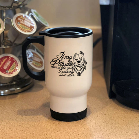 Image of Metal Coffee and Tea Travel Mug If my Pitbull Doesn't Like You