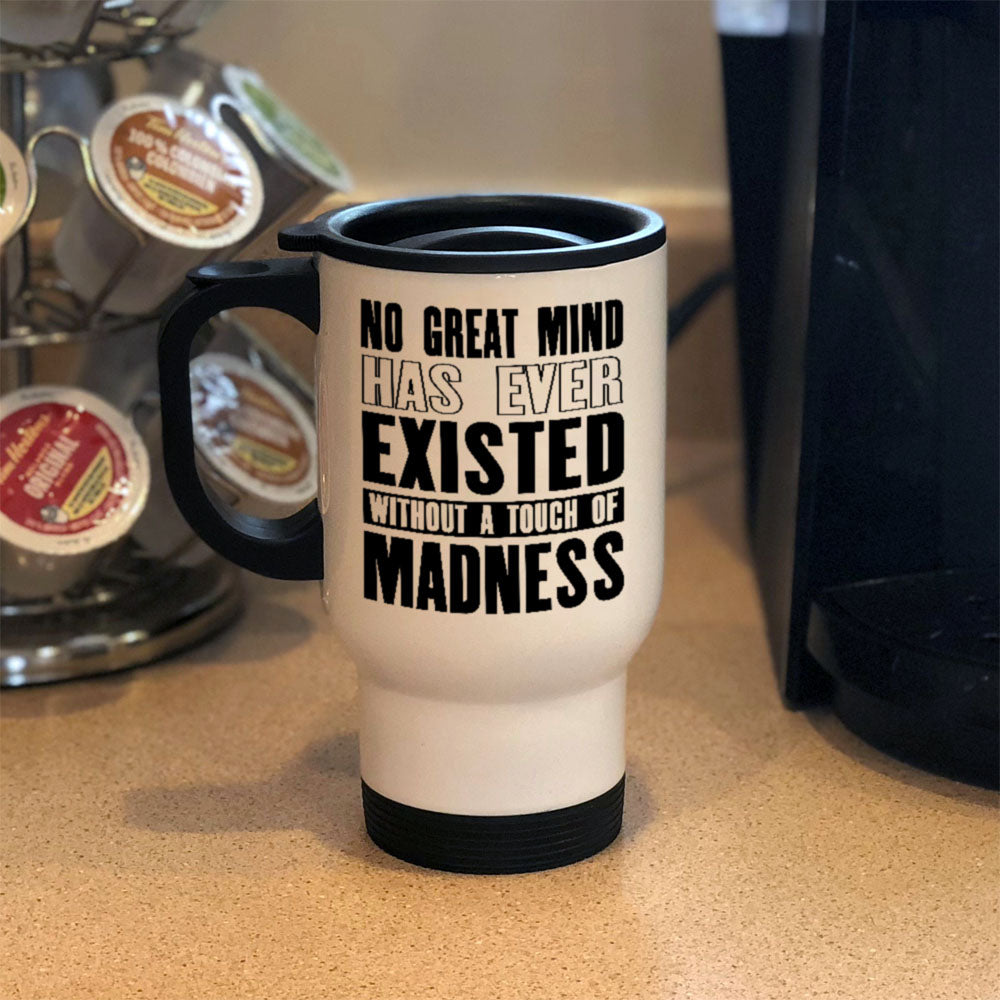 Metal Coffee and Tea Travel Mug  No Touch Of Madness