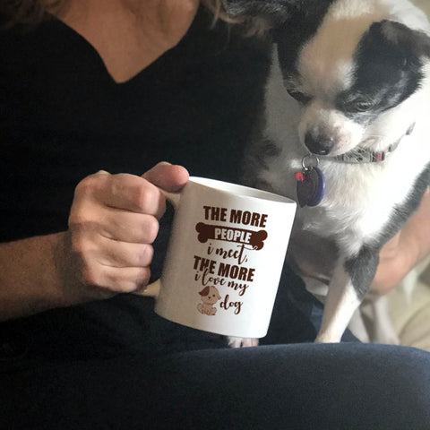 Image of Ceramic Coffee Mug The More People I Meet The More I Love My Dog