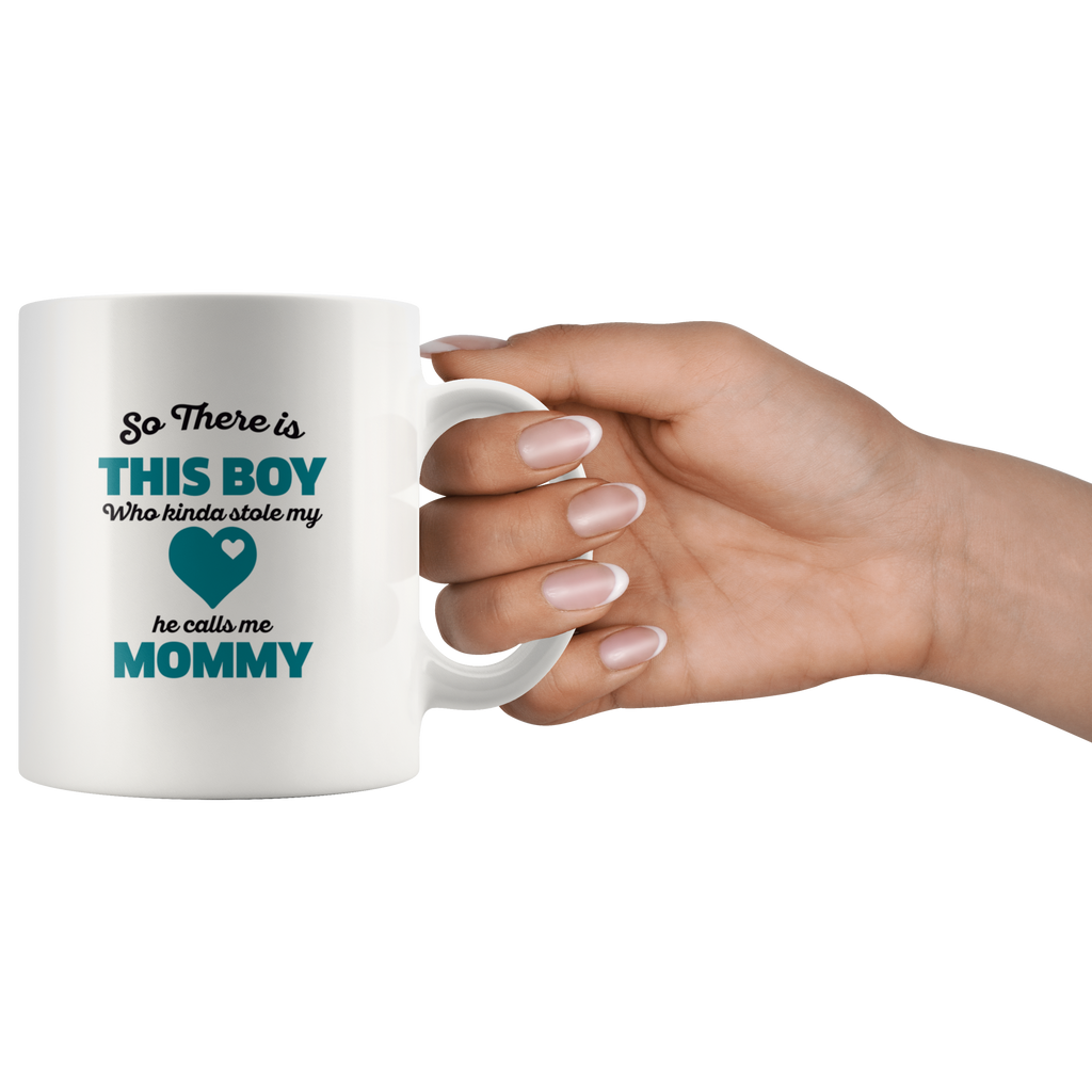 So There Is This Boy He Calls me Mommy Ceramic Mug