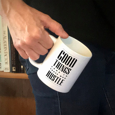 Image of Ceramic Coffee Mug Good Things Come To Those Who Hustle