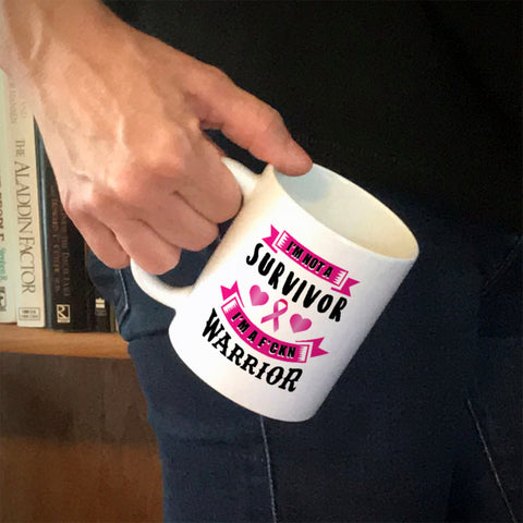 Image of Ceramic Coffee Mug I'm Not a Survivor, I'm a F'Kin Warrior