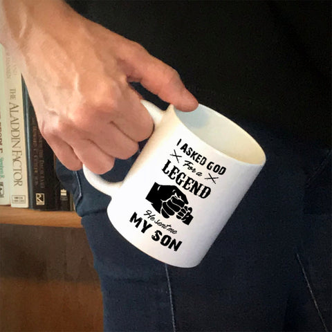 Image of Ceramic Coffee Mug I Asked God For A Legend He Sent Me My Son