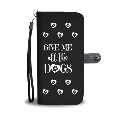 Image of Give Me All The Dogs Cell Phone Wallet Case
