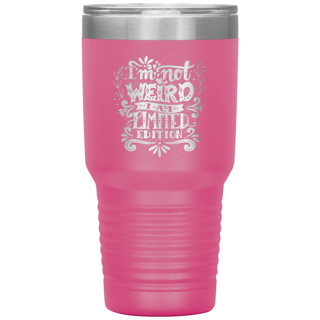I'm Not Weird I'm Limited Edition Tumbler