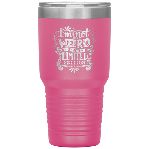 I'm Not Weird I'm Limited Edition Tumbler