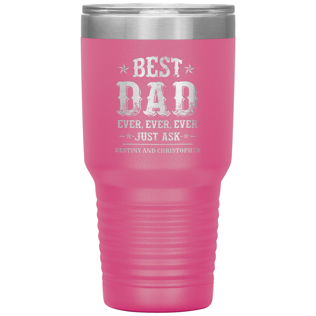 Best Dad Ever Just Ask Destiny and Christopher Tumbler