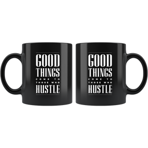 Good Things Come To Those Who Hustle Black Ceramic Mug