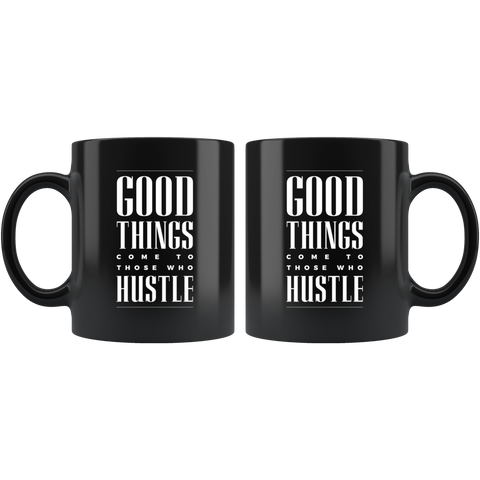 Image of Good Things Come To Those Who Hustle Black Ceramic Mug