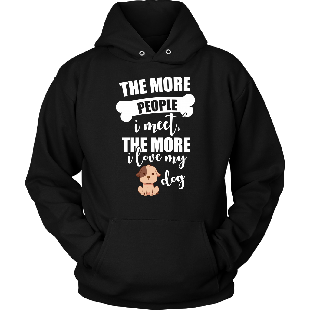 The More People I Meet The More I Love My Dog Hoodie Sweatshirt
