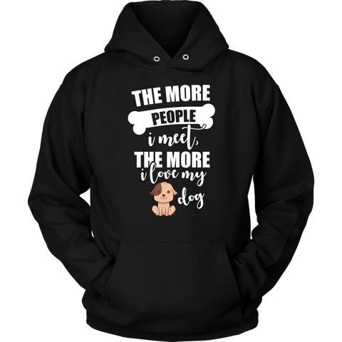 Image of The More People I Meet The More I Love My Dog Hoodie Sweatshirt