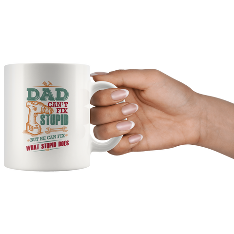 Dad Can't Fix Stupid Ceramic Mug White