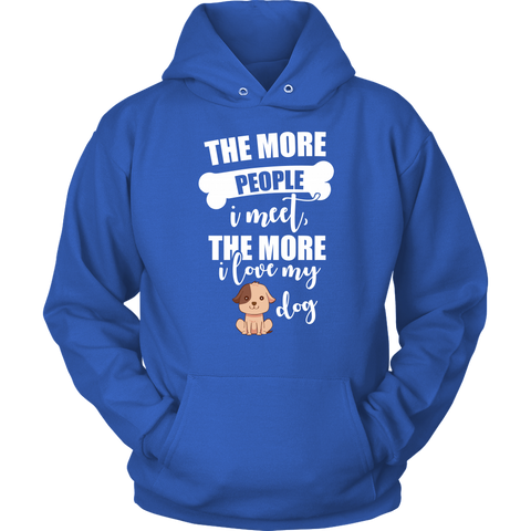Image of The More People I Meet The More I Love My Dog Hoodie Sweatshirt