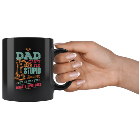 Image of Dad Can't Fix Stupid Ceramic Mug Black