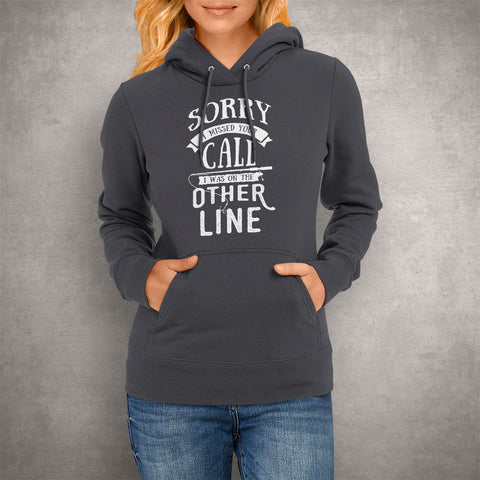 Image of Unisex Hoodie Sorry I Missed Your Call I Was on the Other Line