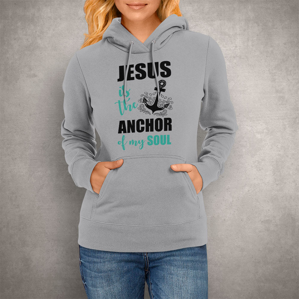 Unisex Hoodie Jesus Is The Anchor Of My Soul