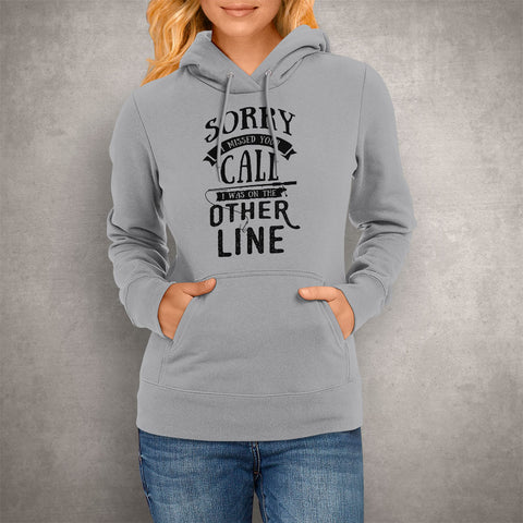 Image of Unisex Hoodie Sorry I Missed Your Call I Was on the Other Line