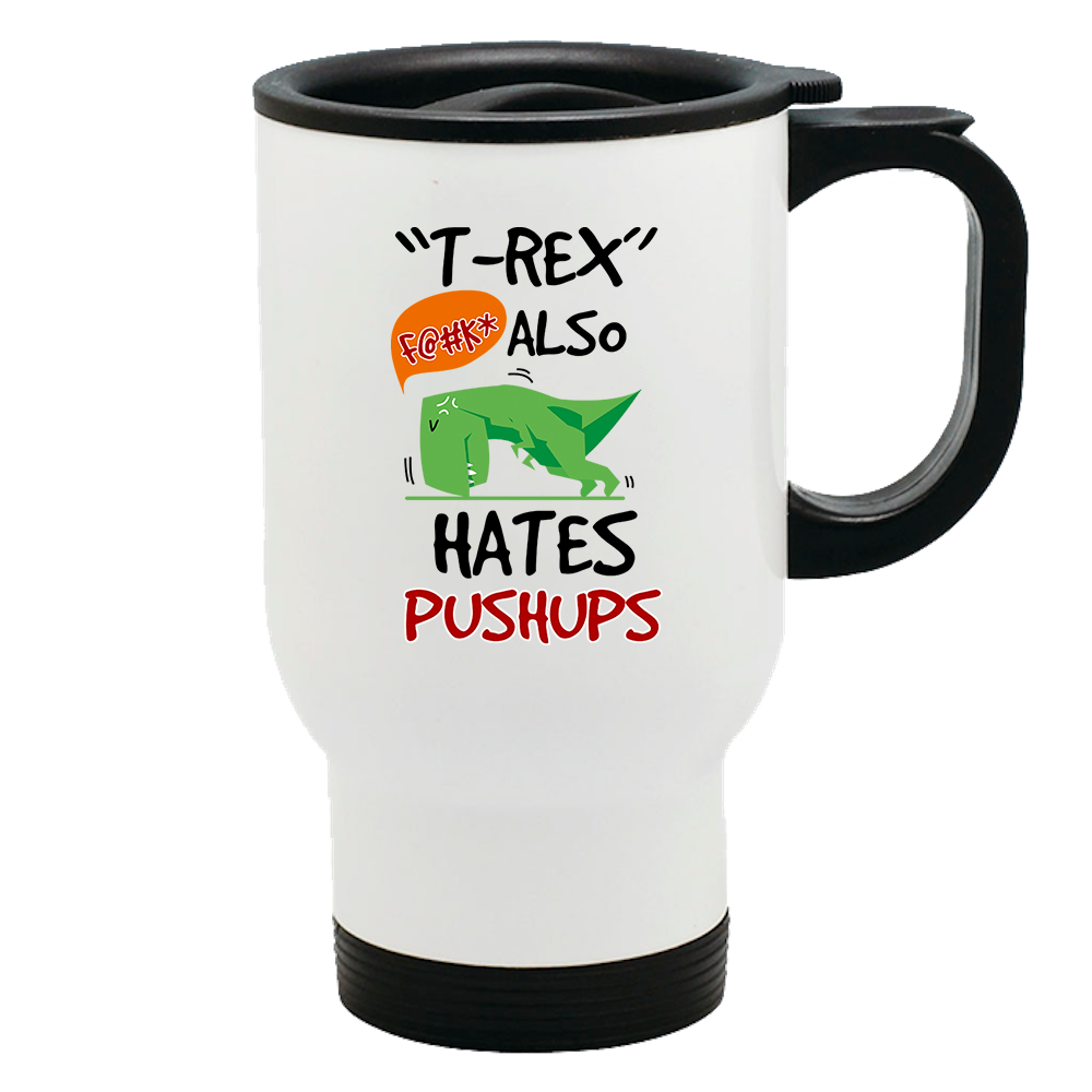 Metal Coffee and Tea Travel Mug T-Rex Hates Pushups