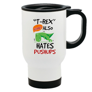 Metal Coffee and Tea Travel Mug T-Rex Hates Pushups