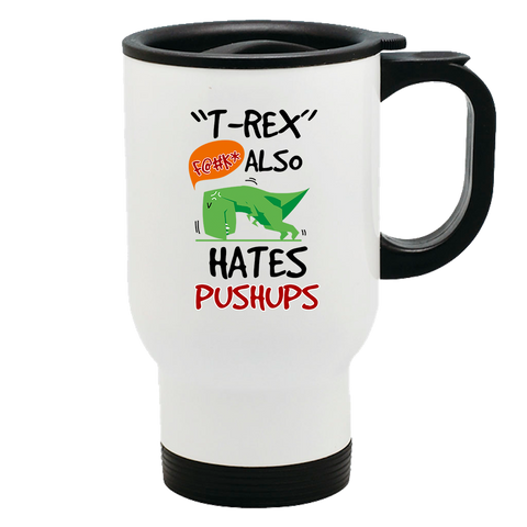 Image of Metal Coffee and Tea Travel Mug T-Rex Hates Pushups