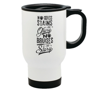 Metal Coffee and Tea Travel Mug No Grass Stains no Glory