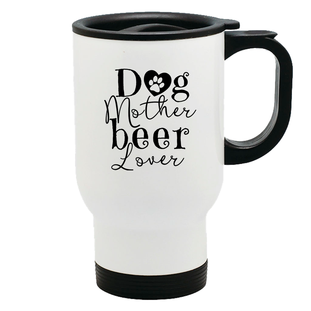 Metal Coffee and Tea Travel Mug Dog Mother Beer Lover