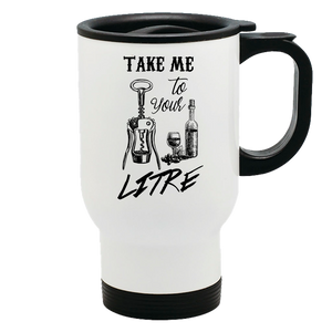 Metal Coffee and Tea Travel Mug Take Me To Your Litre