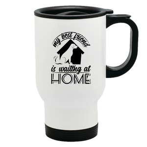 Metal Coffee and Tea Travel Mug My Best Friend Is Waiting at Home