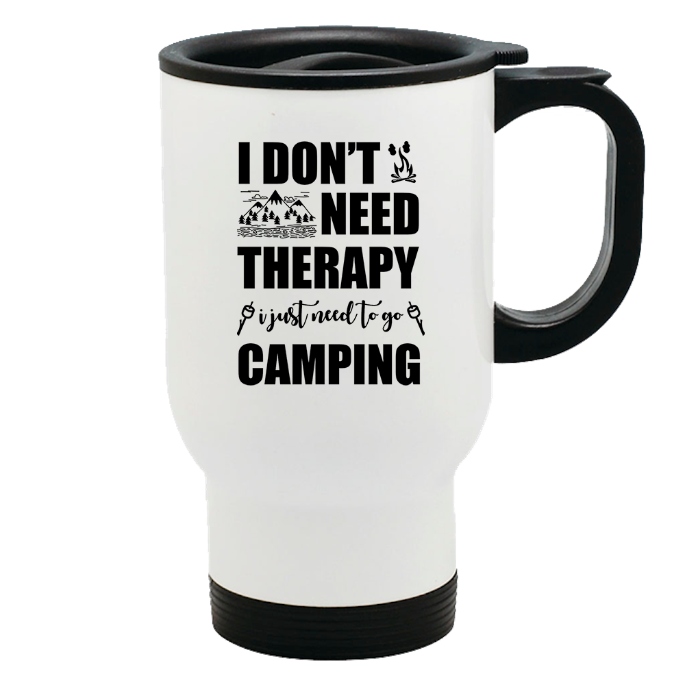 Metal Coffee and Tea Travel Mug I Don't Need Therapy I Need Go Camping