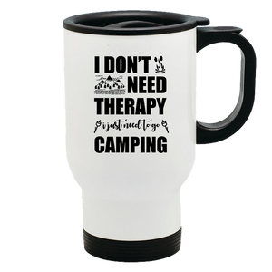 Metal Coffee and Tea Travel Mug I Don't Need Therapy I Need Go Camping