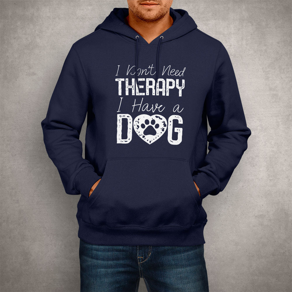 Unisex Hoodie I Don't Need Therapy I Have a Dog