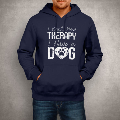 Image of Unisex Hoodie I Don't Need Therapy I Have a Dog