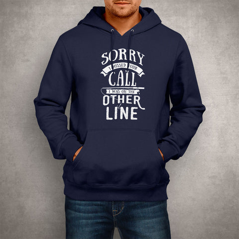 Image of Unisex Hoodie Sorry I Missed Your Call I Was on the Other Line