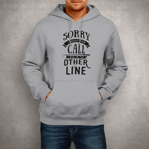 Image of Unisex Hoodie Sorry I Missed Your Call I Was on the Other Line