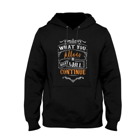 Image of Unisex Hoodie What You Allow Is What Will Continue