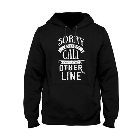 Image of Unisex Hoodie Sorry I Missed Your Call I Was on the Other Line