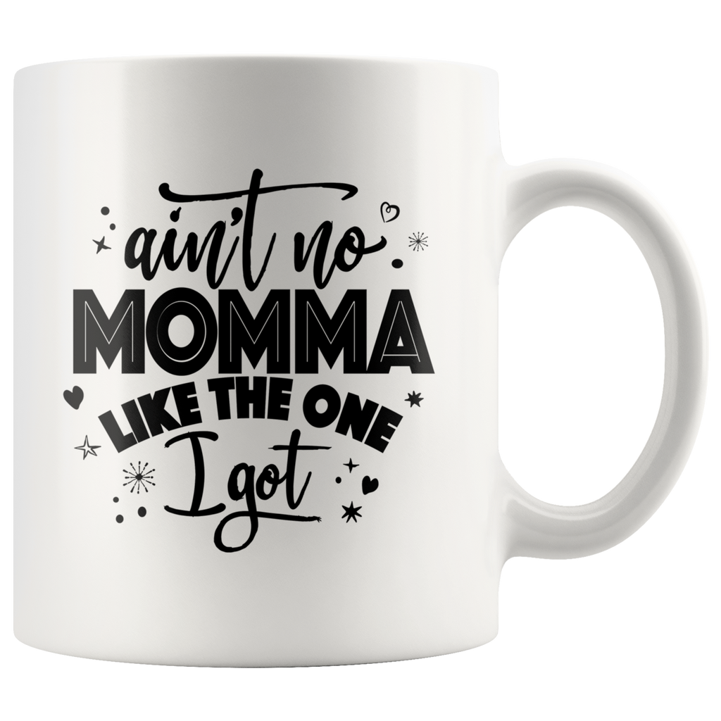 Ain't No Momma Like The One I Got Ceramic Mug