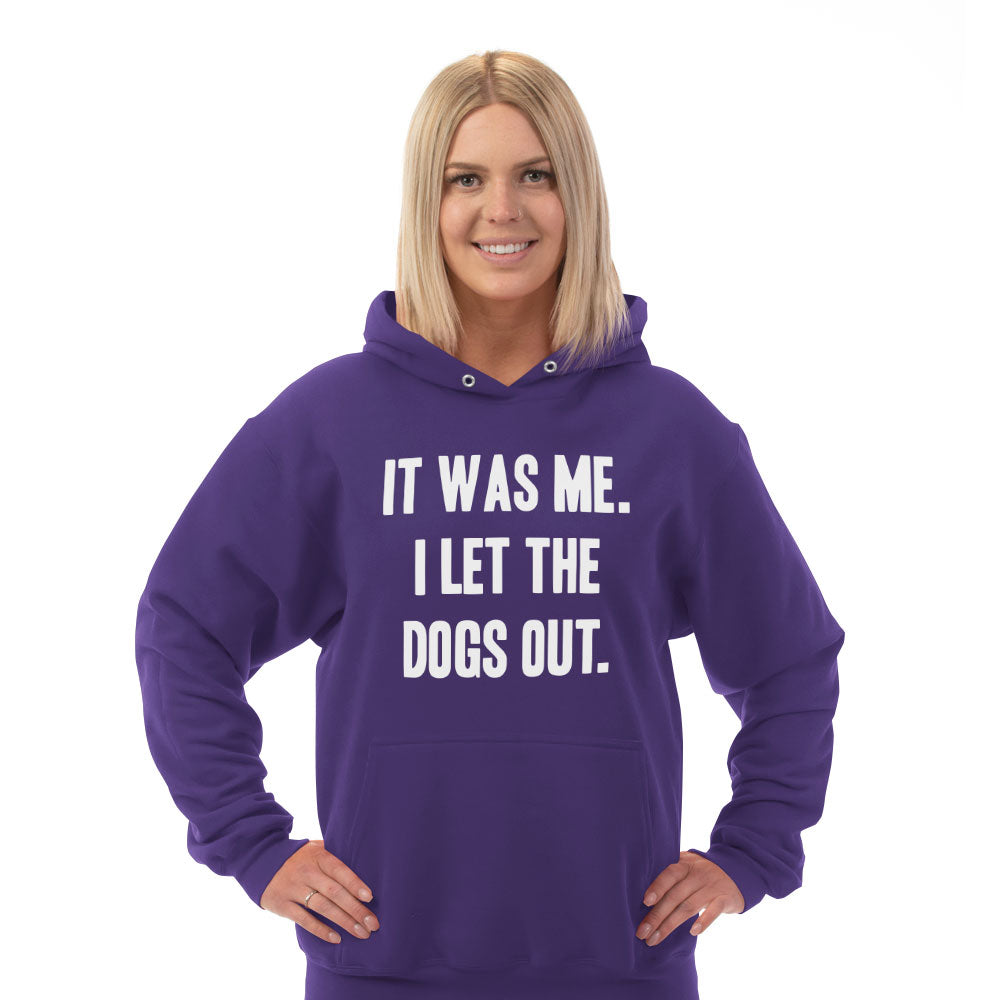 Hoodie It Was Me I Let the Dogs Out