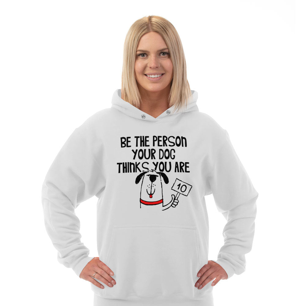 Hoodie Be The Person Your Dog Thinks You Are