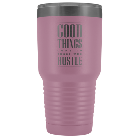 Image of Good Things Come To Those Who Hustle 30oz Tumbler