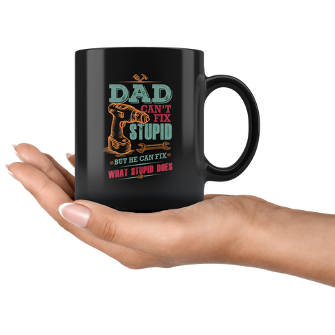 Image of Dad Can't Fix Stupid Ceramic Mug Black