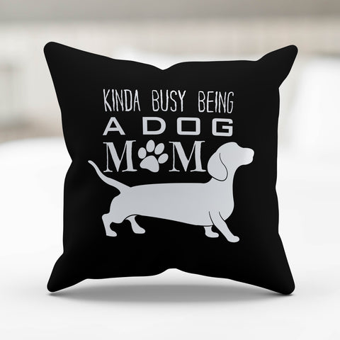 Image of Kinda Busy Being a Dog Mom Pillow Cover