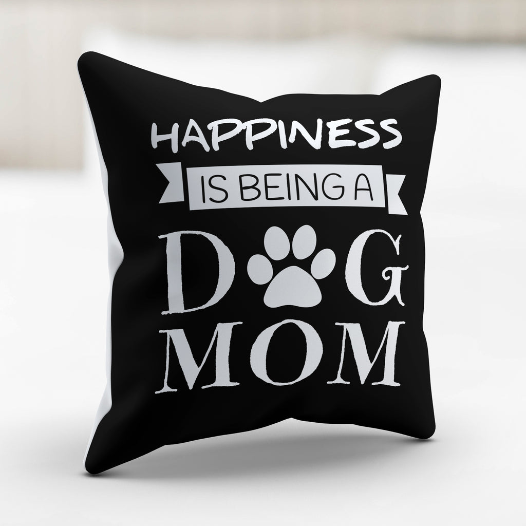 Happiness Is Being a Dog Mom Pillow Cover