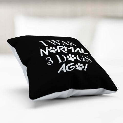 Image of I Was Normal 3 Dogs Ago Pillow Cover