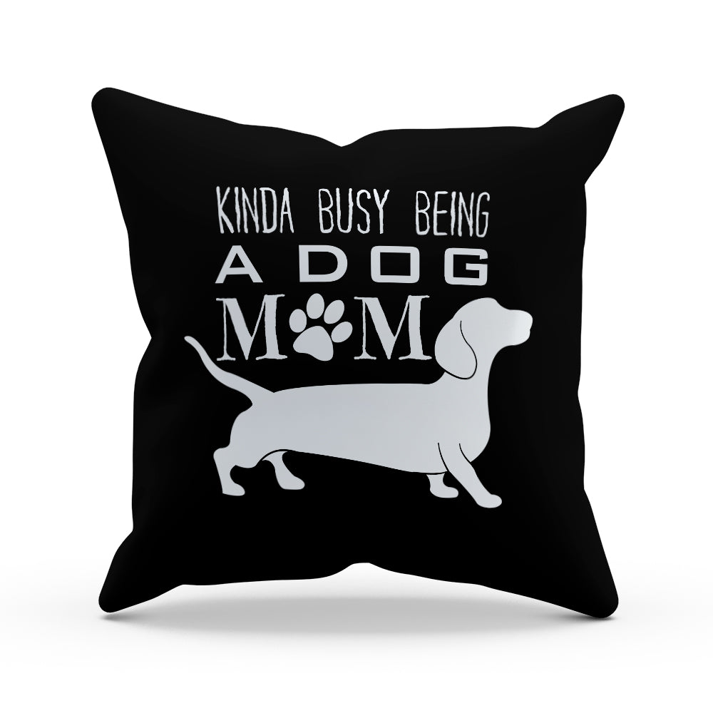 Kinda Busy Being a Dog Mom Pillow Cover