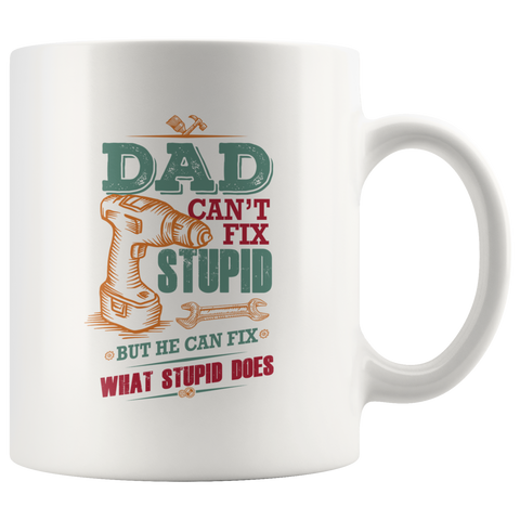 Dad Can't Fix Stupid Ceramic Mug White