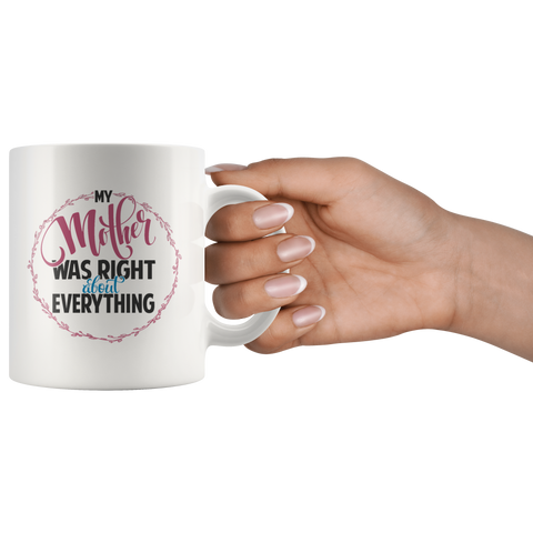Image of My Mother Was Right About Everything White Ceramic Mug