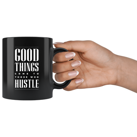 Image of Good Things Come To Those Who Hustle Black Ceramic Mug